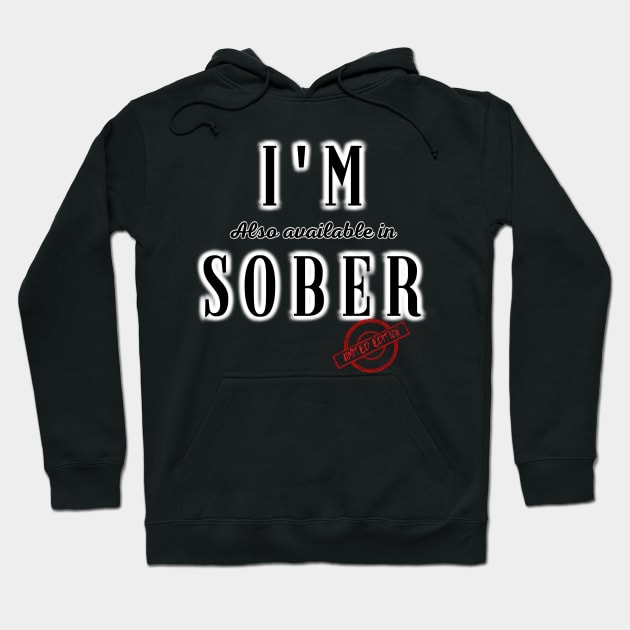 I'm ( also available in ) Sober - Limited Edition Hoodie by Try It